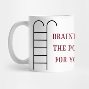 Draining the pool for you (3) Mug